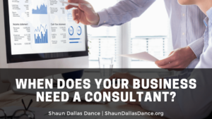 When Does Your Business Need A Consultant Shaun Dallas Dance