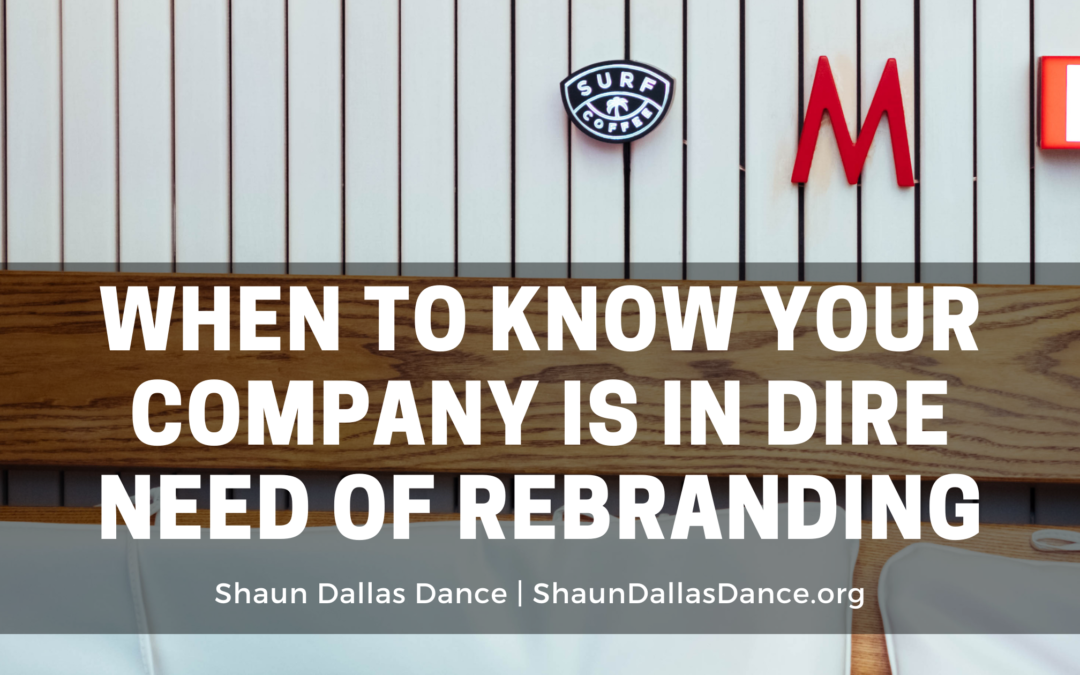 When To Know Your Company Is In Dire Need Of Rebranding