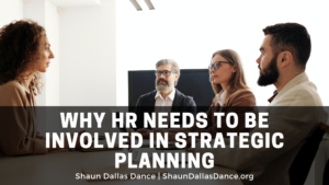 Why Hr Needs To Be Involved In Strategic Planning